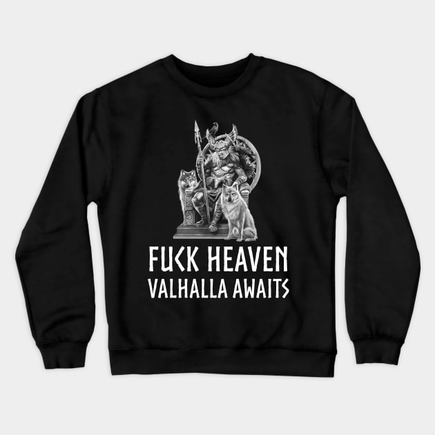 Fuck Heaven Valhalla Awaits Norse Mythology Odin Crewneck Sweatshirt by Styr Designs